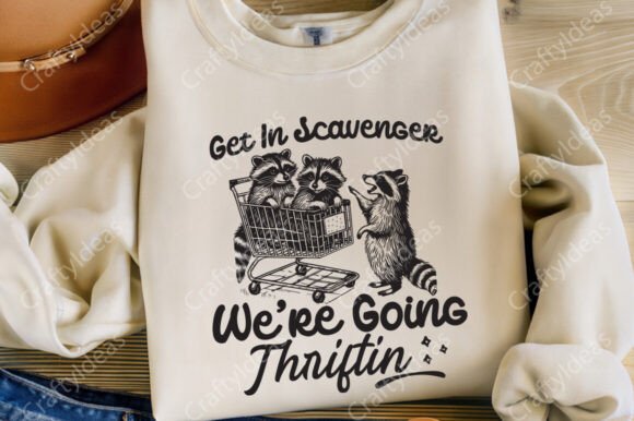 Get in Scavenger We re Going Thrifting Graphics for Crafts