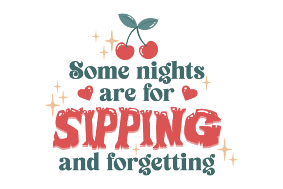 Some Nights Are for Sipping: Funny Graphics for Crafts