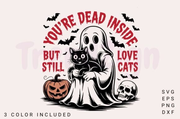 You Re Dead Inside but Still Love Cats Graphics for Crafts
